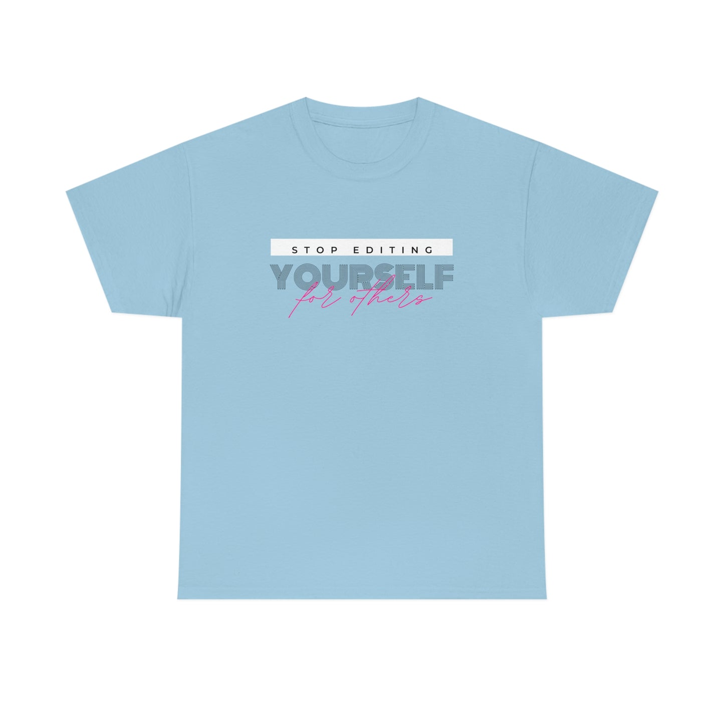 Stop editing Yourself have Self Love Unisex Heavy Cotton Tee